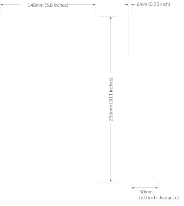 148mm (5.8 inches) 256mm (10.1 inches) 50mm (2.0 inch clearance) 6mm (0.25 inch)